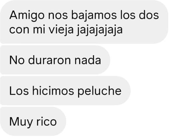 Amigo, nos bajamos los dos con mi vieja. No duraron nada, los hicimos peluche. Muy rico.